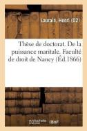 Th se de Doctorat. de la Puissance Maritale. Facult de Droit de Nancy di Laurain-H edito da Hachette Livre - BNF