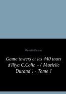 Game towers et les 440 tours d '  Illya C.Colin - ( Murielle Durand ) - Tome 1 di Murielle Durand edito da Books on Demand