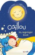 Caillou: My Nightlight Book di Christine L'Heureux, Gisele Legare edito da Caillou