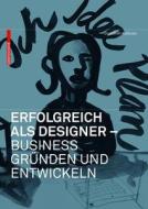 Erfolgreich ALS Designer Designbusiness Grunden Und Entwickeln di Joachim Kobuss, Alexander Bretz edito da Birkhauser