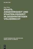 Staatsangehörigkeit und Staatenlosigkeit im gegenwärtigen Völkerrecht di Paul Weis edito da De Gruyter