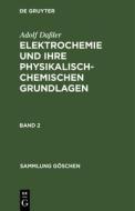 Adolf Daßler: Elektrochemie und ihre physikalisch-chemischen Grundlagen. Band 2 di Adolf Daßler edito da De Gruyter