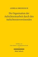 Die Organisation der Aufsichtsratsarbeit durch den Aufsichtsratsvorsitzenden di Andreas Breidenich edito da Mohr Siebeck GmbH & Co. K