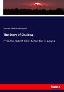 The Story of Chaldea di Zénaïde Alexeïevna Ragozin edito da hansebooks