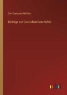 Beiträge zur Deutschen Geschichte di Carl Georg von Wächter edito da Outlook Verlag