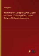 Memoirs of the Geological Survey. England and Wales. The Geology of the Country Between Whitby and Scarborough di Anonymous edito da Outlook Verlag