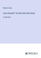 Foma Gordyeff: The Man Who Was Afraid di Maksim Gorky edito da Megali Verlag