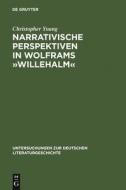 Narrativische Perspektiven in Wolframs »Willehalm« di Christopher Young edito da De Gruyter