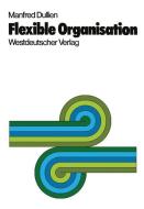Flexible Organisation di Manfred Dullien edito da VS Verlag für Sozialwissenschaften