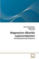 Magnesium diboride superconductors di Olga V. Shcherbakova edito da VDM Verlag