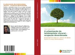 A urbanização da leishmaniose visceral - ocupação desordenada di Carla Andrade Carreira edito da Novas Edições Acadêmicas