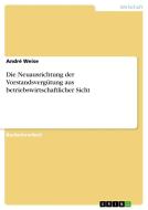 Die Neuausrichtung der Vorstandsvergütung aus betriebswirtschaftlicher Sicht di André Weise edito da GRIN Publishing
