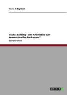 Islamic Banking - Eine Alternative zum konventionellen Bankwesen? di Houria El Baghdadi edito da GRIN Publishing