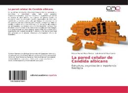 La pared celular de Candida albicans di Héctor Manuel Mora Montes, Luis Antonio Pérez García edito da EAE