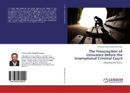 The Presumption of Innocence before the International Criminal Court di Theodore Ngoy Ilunga Wa Nsenga edito da LAP Lambert Academic Publishing