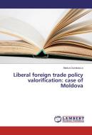 Liberal foreign trade policy valorification: case of Moldova di Marica Dumitrasco edito da LAP Lambert Academic Publishing