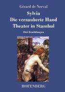 Sylvia / Die verzauberte Hand / Theater in Stambul di Gérard De Nerval edito da Hofenberg