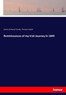 Reminiscences of my Irish Journey in 1849 di James Anthony Froude, Thomas Carlyle edito da hansebooks