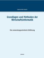 Grundlagen und Methoden der Wirtschaftsinformatik di Gabriele Roth-Dietrich edito da Books on Demand