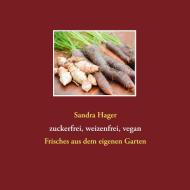 Gartenrezepte zuckerfrei, weizenfrei, vegan di Sandra Hager edito da Books on Demand