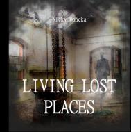 Living Lost Places di Nicky Woncka edito da Books on Demand