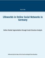 Lifeworlds in Online Social Networks in Germany di Knut Linke edito da Books on Demand