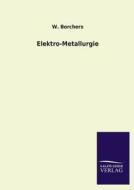 Elektro-Metallurgie di W. Borchers edito da TP Verone Publishing