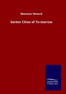 Garten Cities of To-morrow di Ebenezer Howard edito da TP Verone Publishing