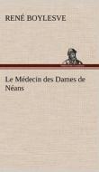 Le Médecin des Dames de Néans di René Boylesve edito da TREDITION CLASSICS