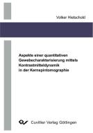 Aspekte einer quantitativen Gewebecharakterisierung mittels Kontrastmitteldynamik in der Kernspintomographie di Volker Hietschold edito da Cuvillier Verlag