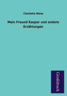 Mein Freund Kaspar und andere Erzählungen di Charlotte Niese edito da Grosdruckbuch Verlag