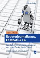 Roboterjournalismus, Chatbots & Co. di Stefan Weber edito da Heise Zeitschriften Vlg G