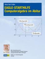 EAGLE-STARTHILFE Computeralgebra im Abitur di Hans-Gert Gräbe edito da Edition am Gutenbergplatz Leipzig