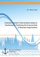 Customer Payment Trend Analysis based on Clustering for Predicting the Financial Risk of Business Organizations di Jeeva Jose edito da Anchor Academic Publishing
