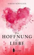 Die Hoffnung der Liebe di Sarah Hörnlein edito da Wreaders Verlag