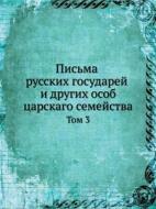 Pisma Russkih Gosudarej I Drugih Osob Tsarskago Semejstva Tom 3 di Kollektiv Avtorov edito da Book On Demand Ltd.