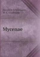 Mycenae di Heinrich Schliemann, William Ewart Gladstone edito da Book On Demand Ltd.