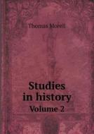 Studies In History Volume 2 di Thomas Morell edito da Book On Demand Ltd.