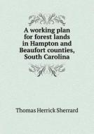 A Working Plan For Forest Lands In Hampton And Beaufort Counties, South Carolina di Thomas Herrick Sherrard edito da Book On Demand Ltd.