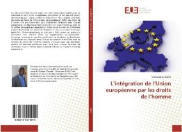 L'intégration de l'Union européenne par les droits de l'homme di Mahamadou Diallo edito da Editions universitaires europeennes EUE