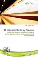 Chilliwack Railway Station edito da Culp Press