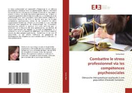 Combattre le stress professionnel via les compétences psychosociales di Molka Riahi edito da Éditions universitaires européennes