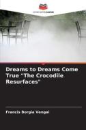 Dreams to Dreams Come True "The Crocodile Resurfaces" di Francis Borgia Vengai edito da Editions Notre Savoir