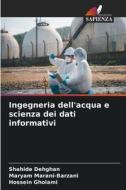 Ingegneria dell'acqua e scienza dei dati informativi di Shahide Dehghan, Maryam Marani-Barzani, Hossein Gholami edito da Edizioni Sapienza
