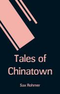 Tales of Chinatown di Sax Rohmer edito da Alpha Editions