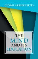 The Mind and Its Education di George Herbert Betts edito da Hawk Press