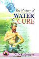 The Mystery of Water Cure di Dr D. K. Olukoya edito da Mountain of Fire and Miracles Ministries