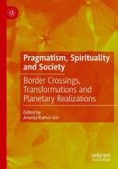 PRAGMATISM SPIRITUALITY & SOCIETY di ANANTA KUMAR GIRI edito da SPRINGER