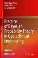 Practice of Bayesian Probability Theory in Geotechnical Engineering di Wanhuan Zhou, Zhenyu Yin, Ka-Veng Yuen edito da SPRINGER NATURE