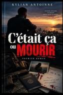 C'était ça ou mourir. di Kylian Antoinne edito da Independently published